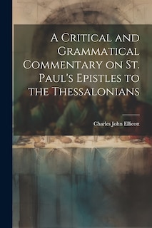Front cover_A Critical and Grammatical Commentary on St. Paul's Epistles to the Thessalonians