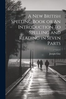 Front cover_A New British Spelling Book or An Introduction To Spelling and Reading in Seven Parts