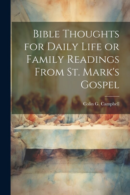 Front cover_Bible Thoughts for Daily Life or Family Readings From St. Mark's Gospel