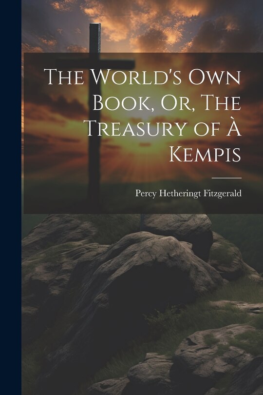Front cover_The World's Own Book, Or, The Treasury of à Kempis
