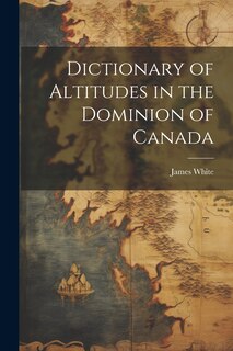 Couverture_Dictionary of Altitudes in the Dominion of Canada