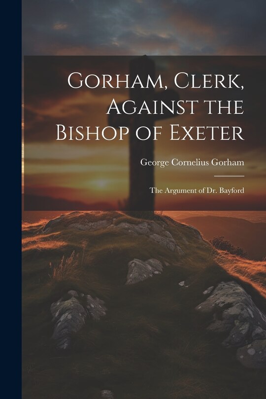 Couverture_Gorham, Clerk, Against the Bishop of Exeter