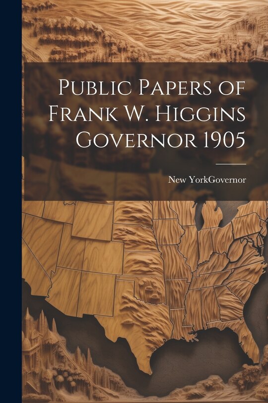 Front cover_Public Papers of Frank W. Higgins Governor 1905