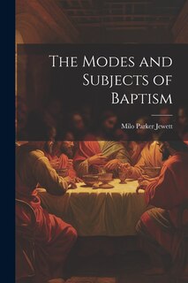 Front cover_The Modes and Subjects of Baptism