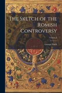 Front cover_The Sketch of the Romish Controversy; Volume I