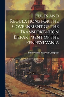 Front cover_Rules and Regulations for the Government of the Transportation Department of the Pennsylvania