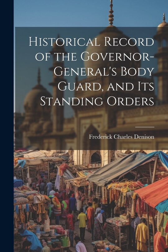 Front cover_Historical Record of the Governor-General's Body Guard, and Its Standing Orders