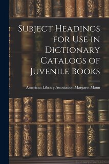 Couverture_Subject Headings for Use in Dictionary Catalogs of Juvenile Books