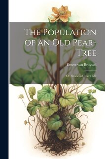 Front cover_The Population of an Old Pear-Tree; Or, Stories of Insect Life