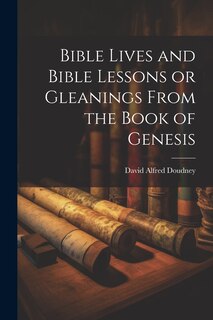 Front cover_Bible Lives and Bible Lessons or Gleanings From the Book of Genesis