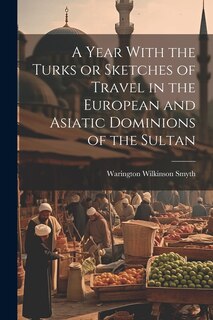 Couverture_A Year With the Turks or Sketches of Travel in the European and Asiatic Dominions of the Sultan