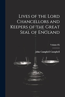 Front cover_Lives of the Lord Chancellors and Keepers of the Great Seal of England; Volume IX