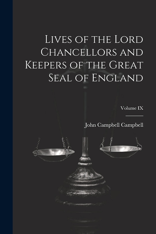 Front cover_Lives of the Lord Chancellors and Keepers of the Great Seal of England; Volume IX