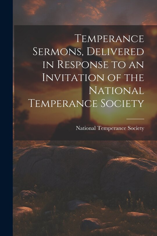 Front cover_Temperance Sermons, Delivered in Response to an Invitation of the National Temperance Society