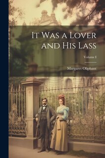 Front cover_It Was a Lover and His Lass; Volume I