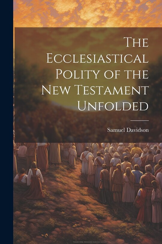 Front cover_The Ecclesiastical Polity of the New Testament Unfolded