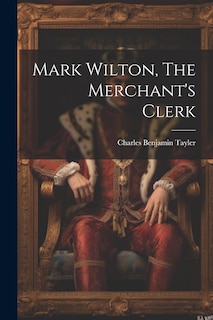 Front cover_Mark Wilton, The Merchant's Clerk