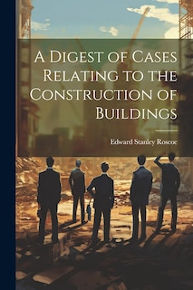 Front cover_A Digest of Cases Relating to the Construction of Buildings