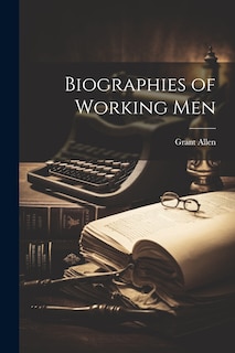 Front cover_Biographies of Working Men
