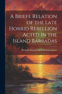 Front cover_A Briefe Relation of the Late Horrid Rebellion Acted in the Island Barbadas