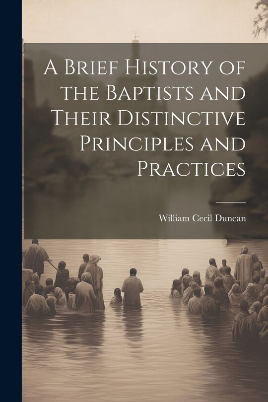 Front cover_A Brief History of the Baptists and Their Distinctive Principles and Practices