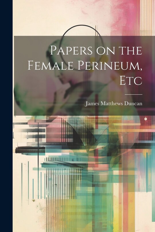 Front cover_Papers on the Female Perineum, Etc
