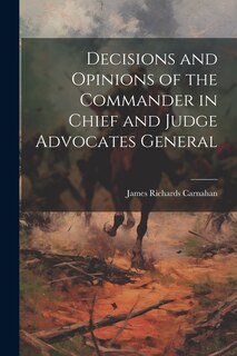 Couverture_Decisions and Opinions of the Commander in Chief and Judge Advocates General
