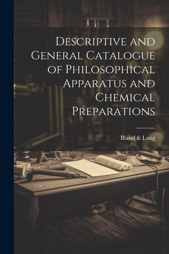 Couverture_Descriptive and General Catalogue of Philosophical Apparatus and Chemical Preparations