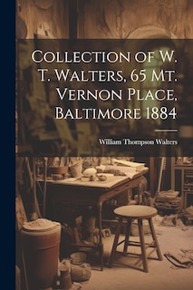 Couverture_Collection of W. T. Walters, 65 Mt. Vernon Place, Baltimore 1884