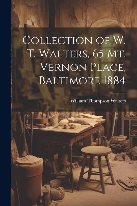 Couverture_Collection of W. T. Walters, 65 Mt. Vernon Place, Baltimore 1884