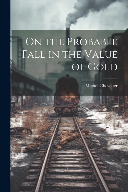 Front cover_On the Probable Fall in the Value of Gold