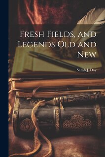 Front cover_Fresh Fields, and Legends Old and New