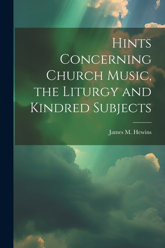 Couverture_Hints Concerning Church Music, the Liturgy and Kindred Subjects