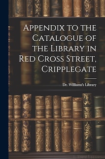 Front cover_Appendix to the Catalogue of the Library in Red Cross Street, Cripplegate