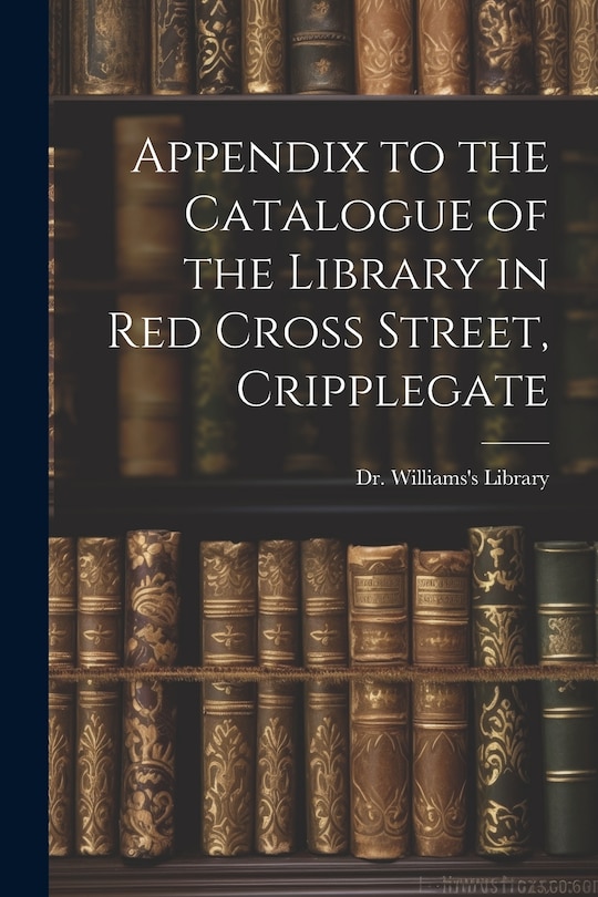 Front cover_Appendix to the Catalogue of the Library in Red Cross Street, Cripplegate