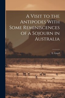 Front cover_A Visit to the Antipodes With Some Reminiscences of a Sojourn in Australia