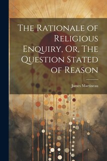 Front cover_The Rationale of Religious Enquiry, Or, The Question Stated of Reason