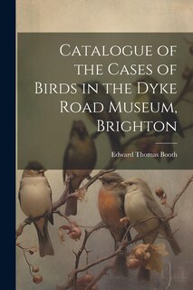 Front cover_Catalogue of the Cases of Birds in the Dyke Road Museum, Brighton