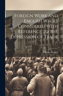 Couverture_Foreign Work and English Wages Considered With Reference to the Depression of Trade