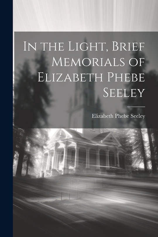 Couverture_In the Light, Brief Memorials of Elizabeth Phebe Seeley