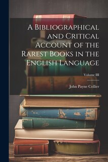 Couverture_A Bibliographical and Critical Account of the Rarest Books in the English Language; Volume III