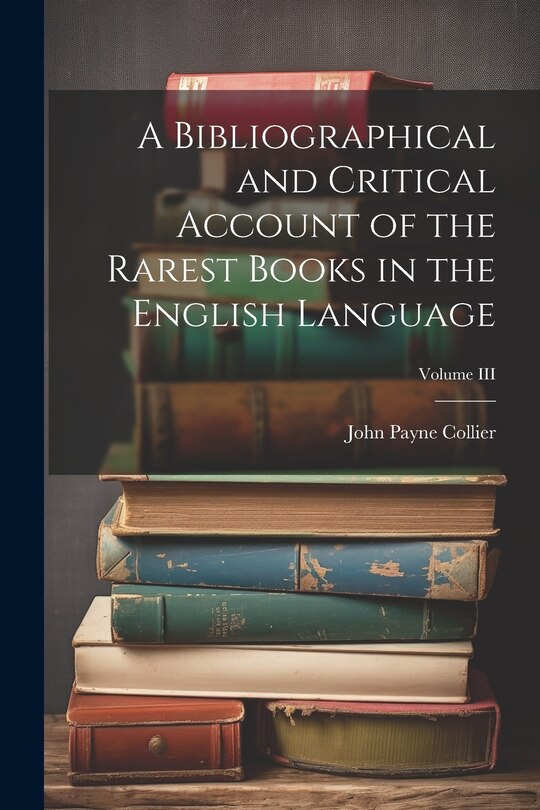 Couverture_A Bibliographical and Critical Account of the Rarest Books in the English Language; Volume III