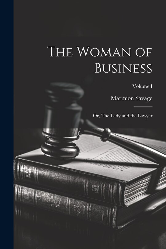 Front cover_The Woman of Business; or, The Lady and the Lawyer; Volume I