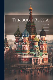 Front cover_Through Russia; Volume II