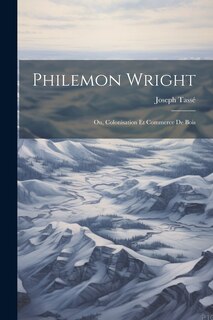 Front cover_Philemon Wright; ou, Colonisation et Commerce de Bois