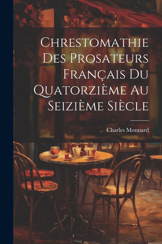 Front cover_Chrestomathie des Prosateurs Français du Quatorzième au Seizième Siècle