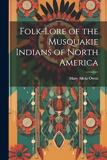 Front cover_Folk-Lore of the Musquakie Indians of North America