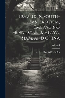 Couverture_Travels in South-Eastern Asia, Embracing Hindustan, Malaya, Siam, and China; Volume I