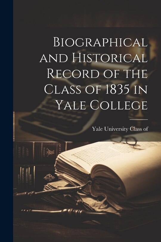 Front cover_Biographical and Historical Record of the Class of 1835 in Yale College