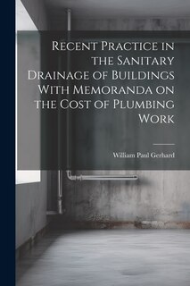 Front cover_Recent Practice in the Sanitary Drainage of Buildings With Memoranda on the Cost of Plumbing Work